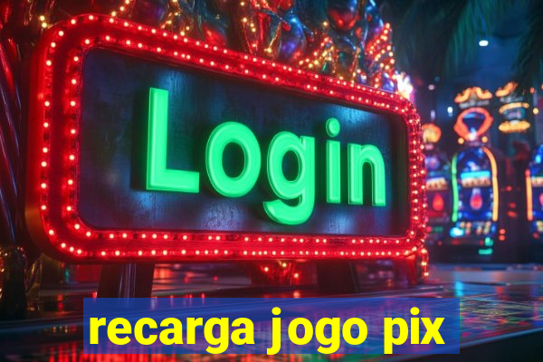 recarga jogo pix